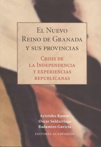 Nuevo Reino De Granada Y Sus Provincias. Crisis De La Independencia Y Experiencias Republicanas, El