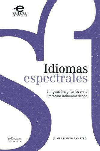 Idiomas Espectrales Lenguas Imaginarias En La Literatura Latinoamericana