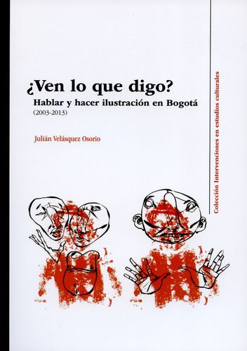 Ven Lo Que Digo Hablar Y Hacer Ilustracion En Bogota 2003-2013