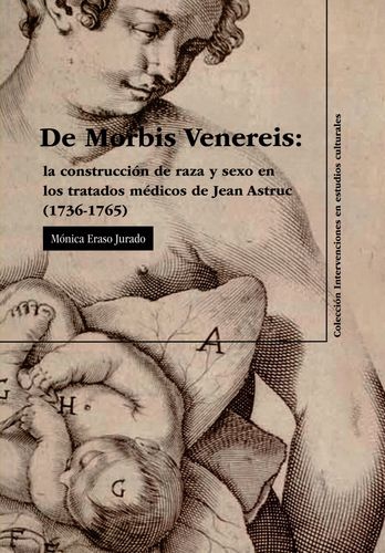 De Morbis Venereis: La Construccion De Raza Y Sexo En Los Tratados Medicos De Jean Astruc 1736-1765