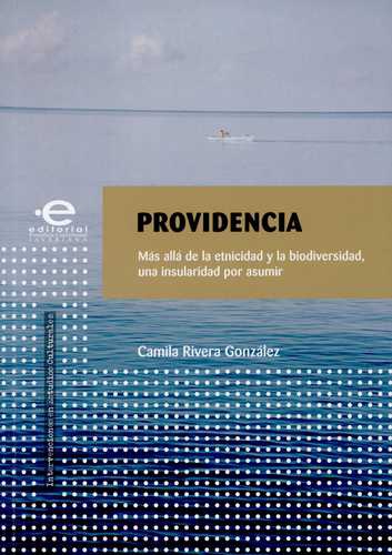 Providencia. Mas Alla De La Etnicidad Y La Biodiversidad, Una Insularidad Por Asumir