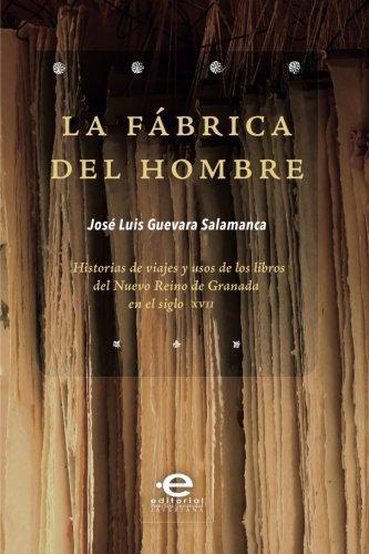 Fabrica Del Hombre. Historias De Viajes Y Usos De Los Libros, La