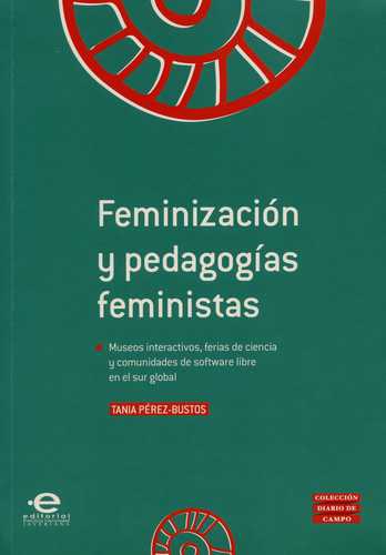 Feminizacion Y Pedagogias Feministas. Museos Interactivos Ferias De Ciencia Y Comunidades De Software Libre