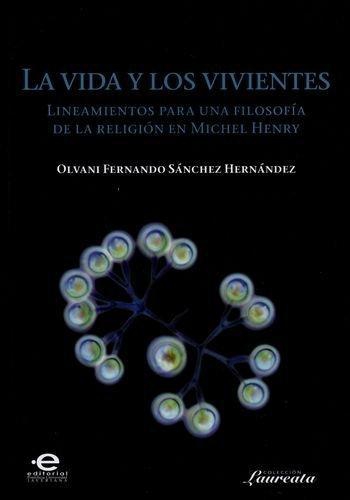 Vida Y Los Vivientes Lineamientos Para Una Filosofia De La Religion En Michel Henry, La