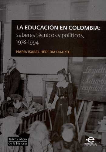 Educacion En Colombia Saberes Tecnicos Y Politicos 1978-1994, La