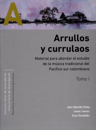 Arrullos Y Currulaos (Tomos I-Ii) Material Para Abordar El Estudio De La Musica Tradicional Del Pacifico Sur C