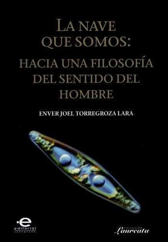 Nave Que Somos: Hacia Una Filosofia Del Sentido Del Hombre, La