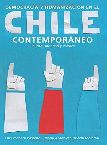 Democracia Y Humanizacion En El Chile Contemporaneo Politica Sociedad Y Valores