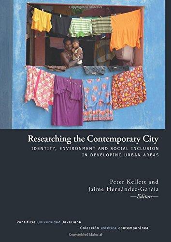 Researching The Contemporary City. Identity Environment And Social Inclusion In Developing Urban Areas
