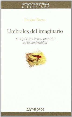 Umbrales Del Imaginario. Ensayos De Estetica Literaria En La Modernidad