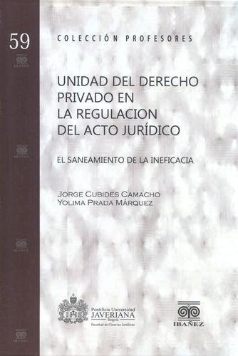Unidad Del Derecho Privado En La Regulacion Del Acto Juridico. El Saneamiento De La Ineficacia