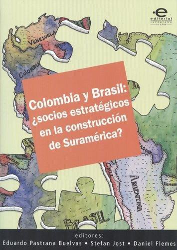 Colombia Y Brasil: ¿Socios Estrategicos En La Construccion De Suramerica?