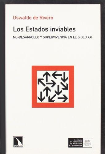 Estados Inviables. No-Desarrollo Y Supervivencia En El Siglo Xxi, Los