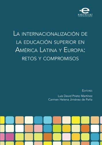 Internacionalizacion De La Educacion Superior En America Latina Y Europa: Retos Y Compromisos