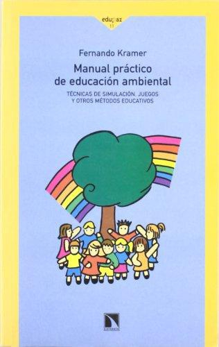 Manual Practico De Educacion Ambiental. Tecnicas De Simulacion, Juegos Y Otros Metodos Educativos