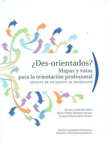 Des-Orientados. Mapas Y Rutas Para La Orientacion Profesional