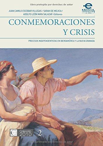 Conmemoraciones Y Crisis. Procesos Independentistas En Iberoamerica Y La Nueva Granada