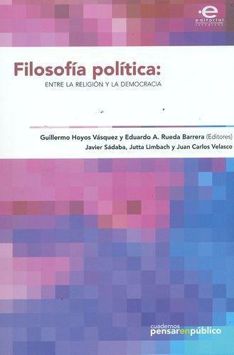 Filosofia Politica: Entre La Religion Y La Democracia. Cuadernos Pensar En Publico No. 5