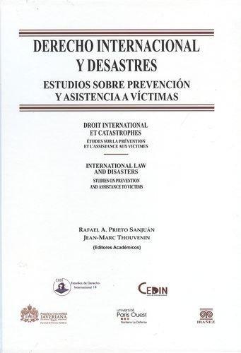 Derecho Internacional Y Desastres. Estudios Sobre Prevencion Y Asistencia A Victimas