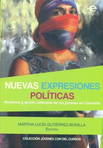 Nuevas Expresiones Politicas. Nociones Y Accion Colectiva De Los Jovenes En Colombia