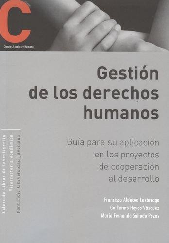 Gestion De Los Derechos Humanos. Guia Para Su Aplicacion En Los Proyectos De Cooperacion Al Desarrollo