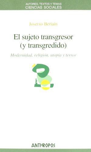 Sujeto Transgresor (Y Transgredido). Modernidad Religion Utopia Y Terror, El