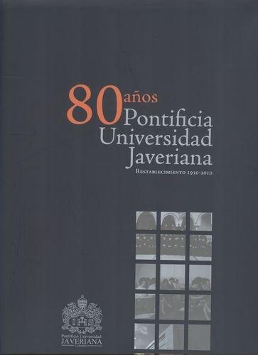 80 Años Pontificia Universidad Javeriana. Restablecimiento 1930-2010