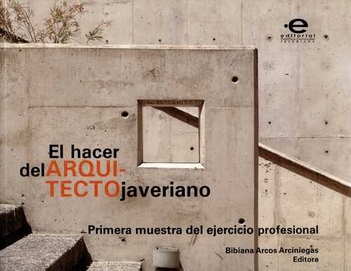 Hacer Del Arquitecto Javeriano Primera Muestra Del Ejercicio Profesional, El