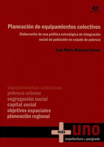 Planeacion De Equipamientos Colectivos. Elaboracion De Una Politica Estrategica De Integracion Social