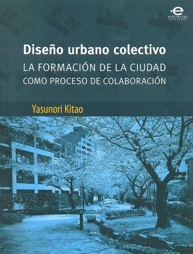 Diseño Urbano Colectivo. La Formacion De La Ciudad Como Proceso De Colaboracion
