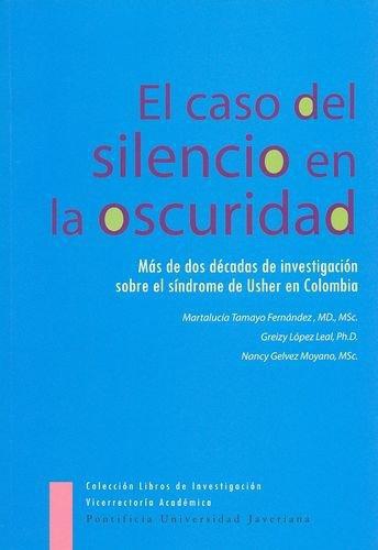 Caso Del Silencio En La Oscuridad. Mas De Dos Decadas De Investigacion Sobre El Sindrome De Usher, El