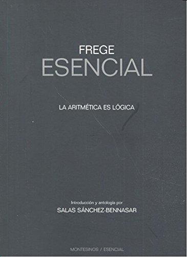 Frege Esencial. La Aritmetica Es Logica