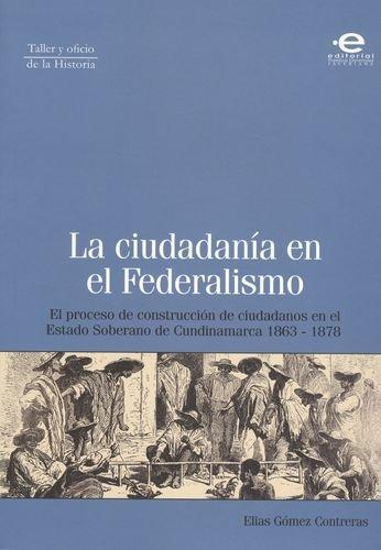 Ciudadania En El Federalismo. El Proceso De Construccion De Ciudadanos En El Estado Soberano De Cundinamarca 1