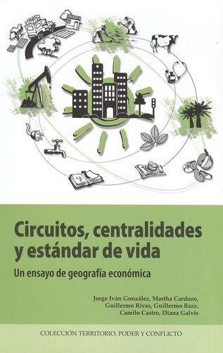 Circuitos Centralidades Y Estandar De Vida. Un Ensayo De Geografia Economica