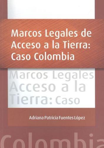 Marcos Legales De Acceso A La Tierra: Caso Colombia