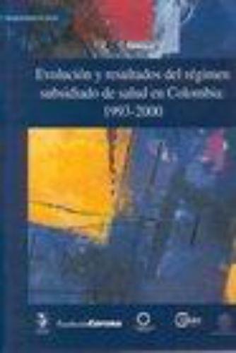 Evolucion Y Resultados Del Regimen Subsidiado De Salud En Colombia 1993-2000