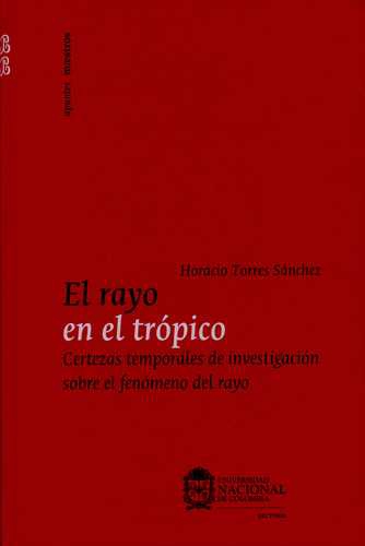 Rayo En El Tropico. Certezas Temporales De Investigacion Sobre El Fenomeno Del Rayo, El