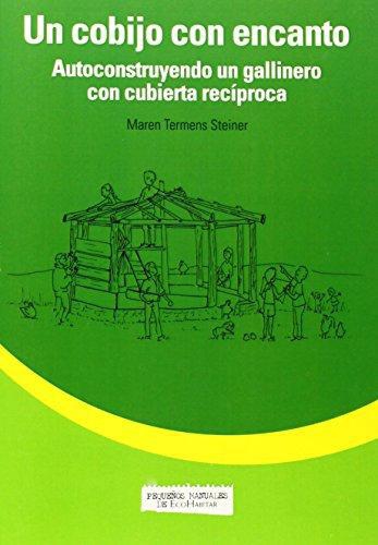 Un Cobijo Con Encanto. Autoconstruyendo Un Gallinero Con Cubierta Reciproca