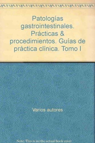 Patologias Gastrointestinales Practicas Y Procedimienstos Tomo I