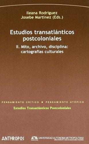 Estudios Transatlanticos (Ii) Postcoloniales. Mito Archivo Disciplina: Cartografias Culturales