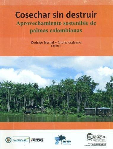 Cosechar Sin Destruir Aprovechamiento Sostenible De Palmas Colombianas