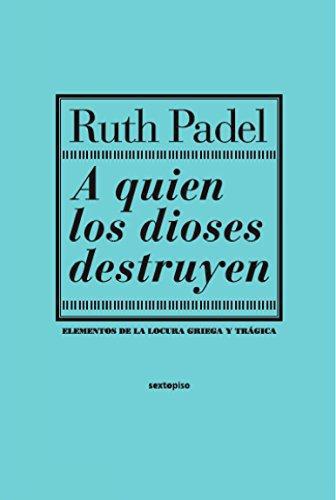 A Quien Los Dioses Destruyen. Elementos De La Locura Griega Y Tragica